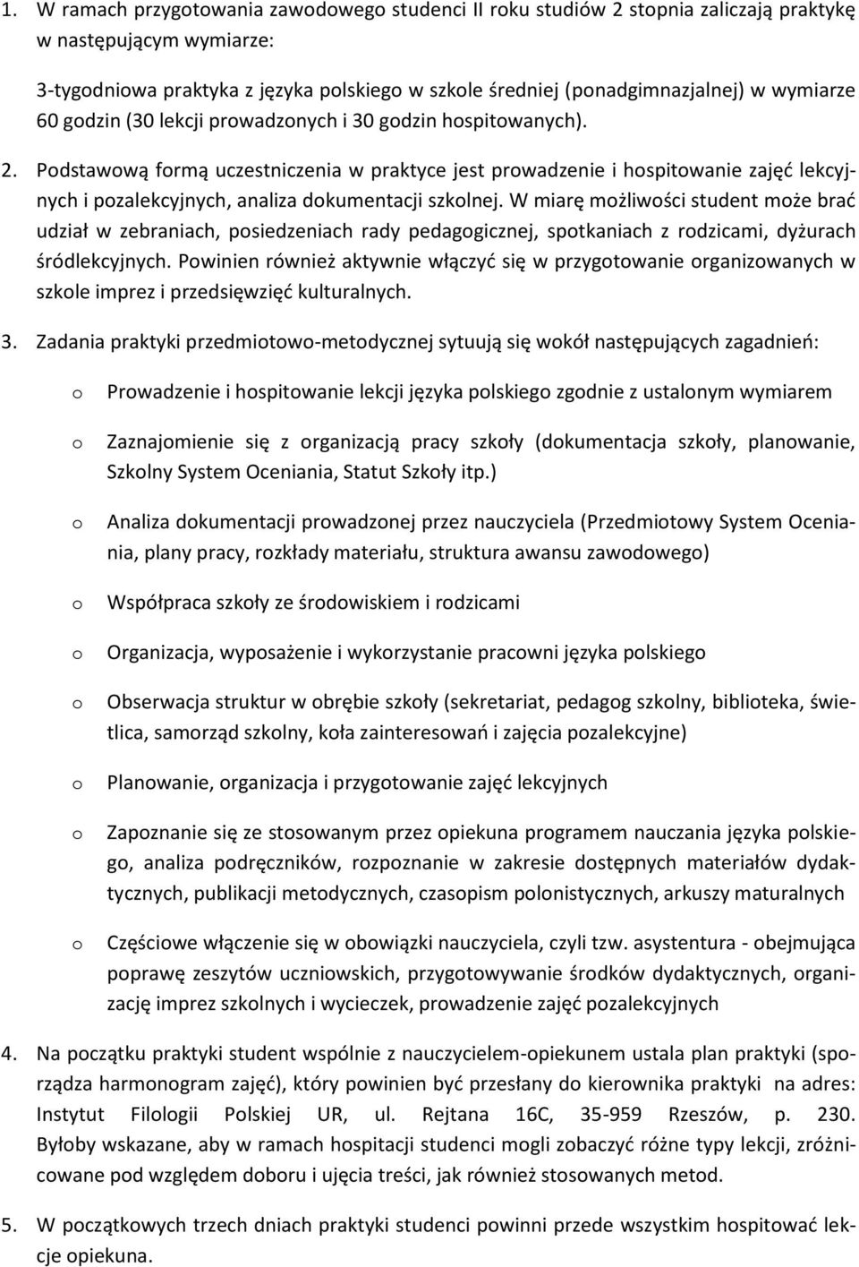 W miarę mżliwści student mże brać udział w zebraniach, psiedzeniach rady pedaggicznej, sptkaniach z rdzicami, dyżurach śródlekcyjnych.