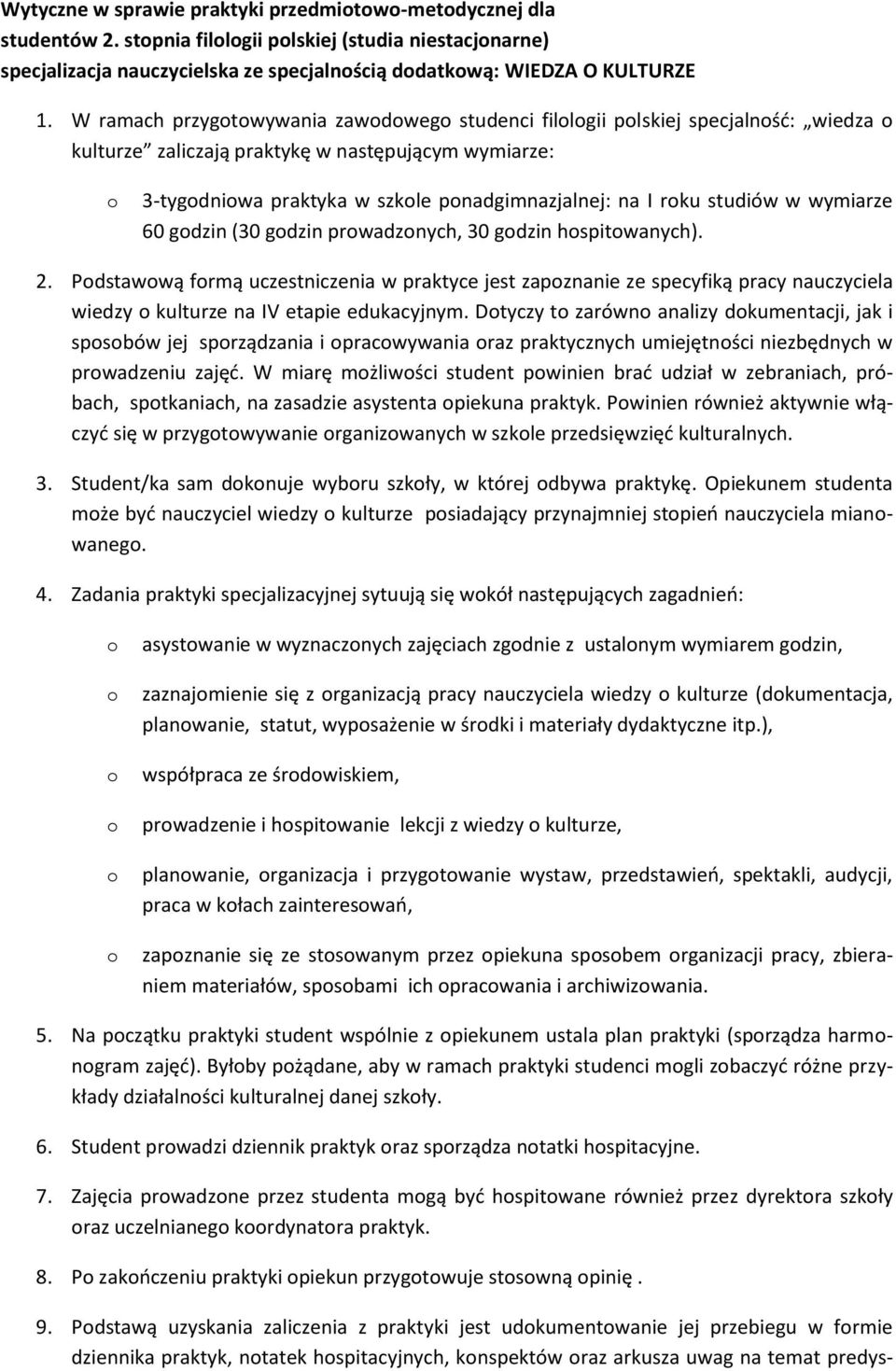 wymiarze 60 gdzin (30 gdzin prwadznych, 30 gdzin hspitwanych). 2. Pdstawwą frmą uczestniczenia w praktyce jest zapznanie ze specyfiką pracy nauczyciela wiedzy kulturze na IV etapie edukacyjnym.