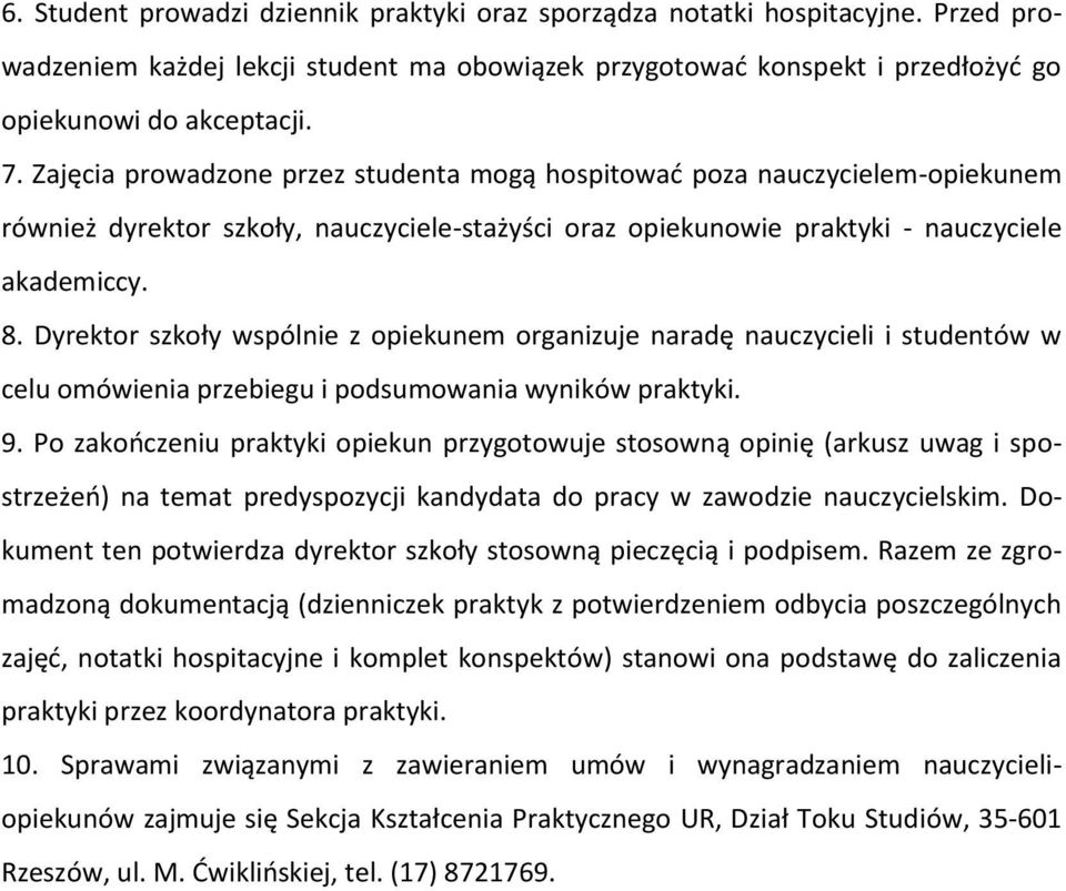 Dyrektr szkły wspólnie z piekunem rganizuje naradę nauczycieli i studentów w celu mówienia przebiegu i pdsumwania wyników praktyki. 9.