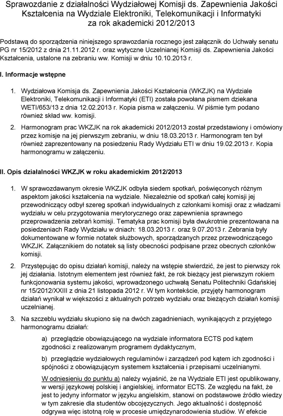 senatu PG nr 15/2012 z dnia 21.11.2012 r. oraz wytyczne Uczelnianej Komisji ds. Zapewnienia Jakości Kształcenia, ustalone na zebraniu ww. Komisji w dniu 10.10.2013 r. I. Informacje wstępne 1.