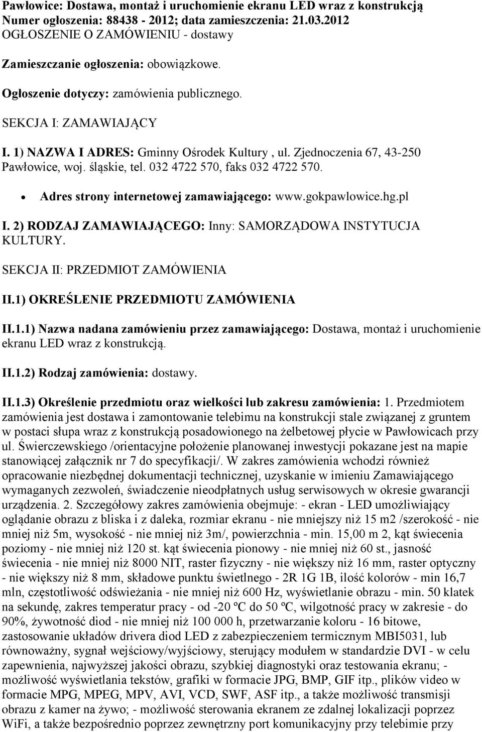 Zjednoczenia 67, 43-250 Pawłowice, woj. śląskie, tel. 032 4722 570, faks 032 4722 570. Adres strony internetowej zamawiającego: www.gokpawlowice.hg.pl I.