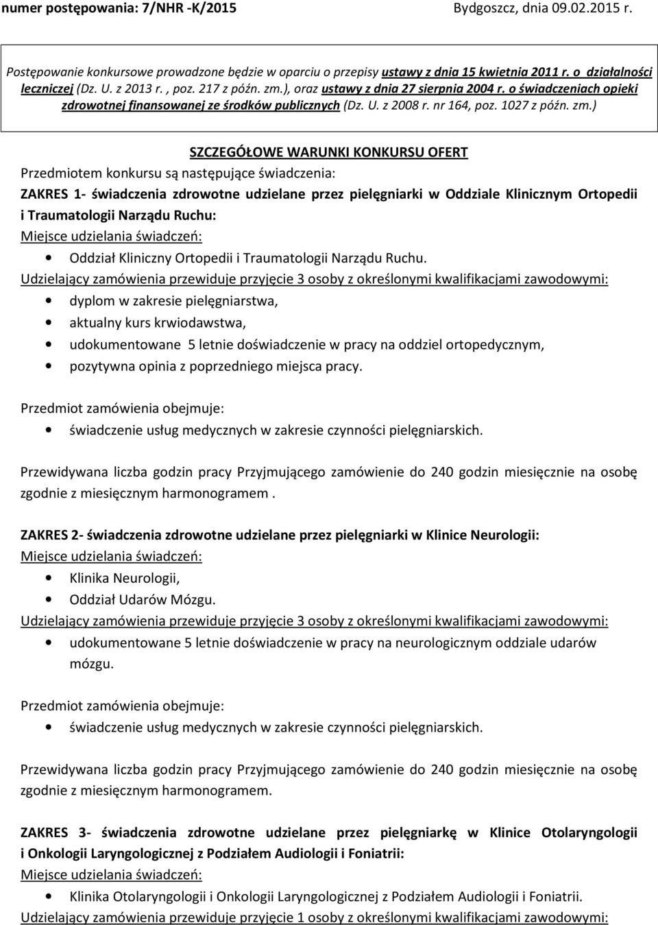 ), oraz ustawy z dnia 27 sierpnia 2004 r. o świadczeniach opieki zdrowotnej finansowanej ze środków publicznych (Dz. U. z 2008 r. nr 164, poz. 1027 z późn. zm.