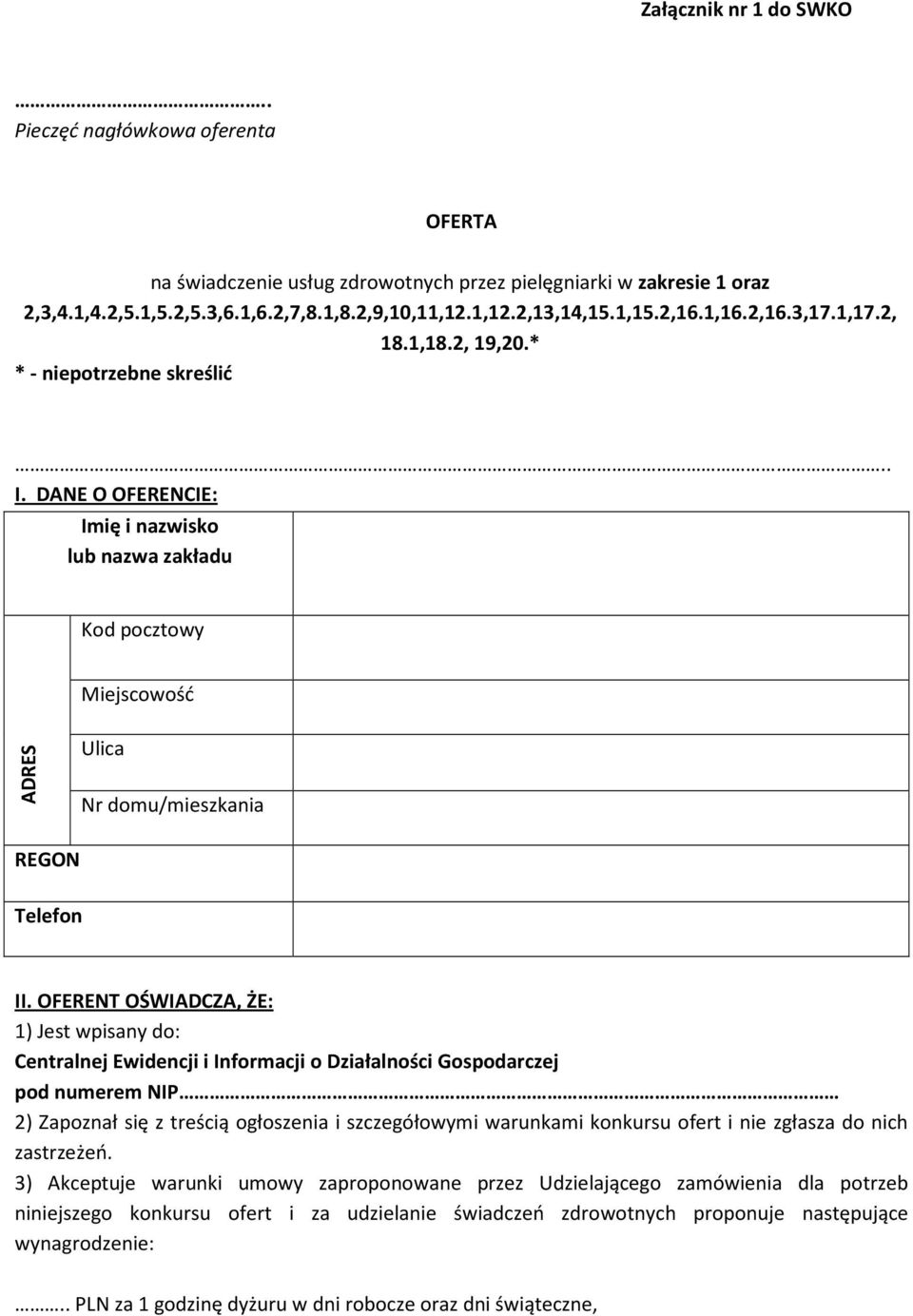 DANE O OFERENCIE: Imię i nazwisko lub nazwa zakładu Kod pocztowy Miejscowość ADRES Ulica Nr domu/mieszkania REGON Telefon II.