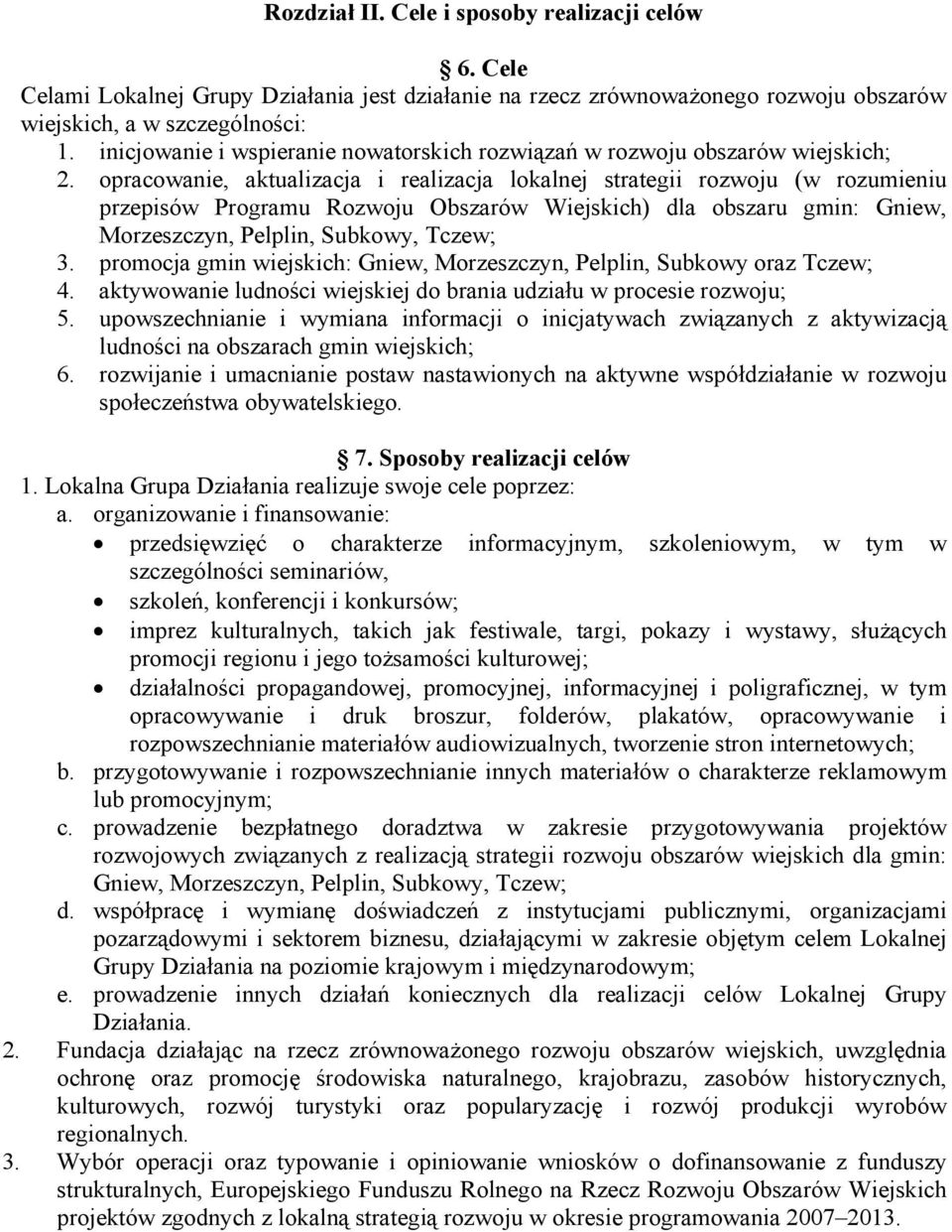 opracowanie, aktualizacja i realizacja lokalnej strategii rozwoju (w rozumieniu przepisów Programu Rozwoju Obszarów Wiejskich) dla obszaru gmin: Gniew, Morzeszczyn, Pelplin, Subkowy, Tczew; 3.