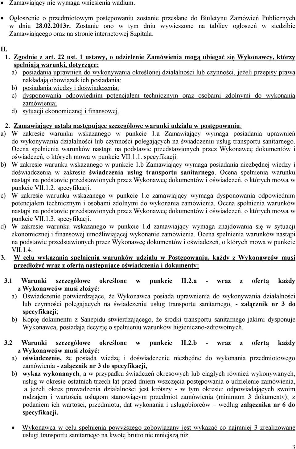 1 ustawy, o udzielenie Zamówienia mogą ubiegać się Wykonawcy, którzy spełniają warunki, dotyczące: a) posiadania uprawnień do wykonywania określonej działalności lub czynności, jeżeli przepisy prawa