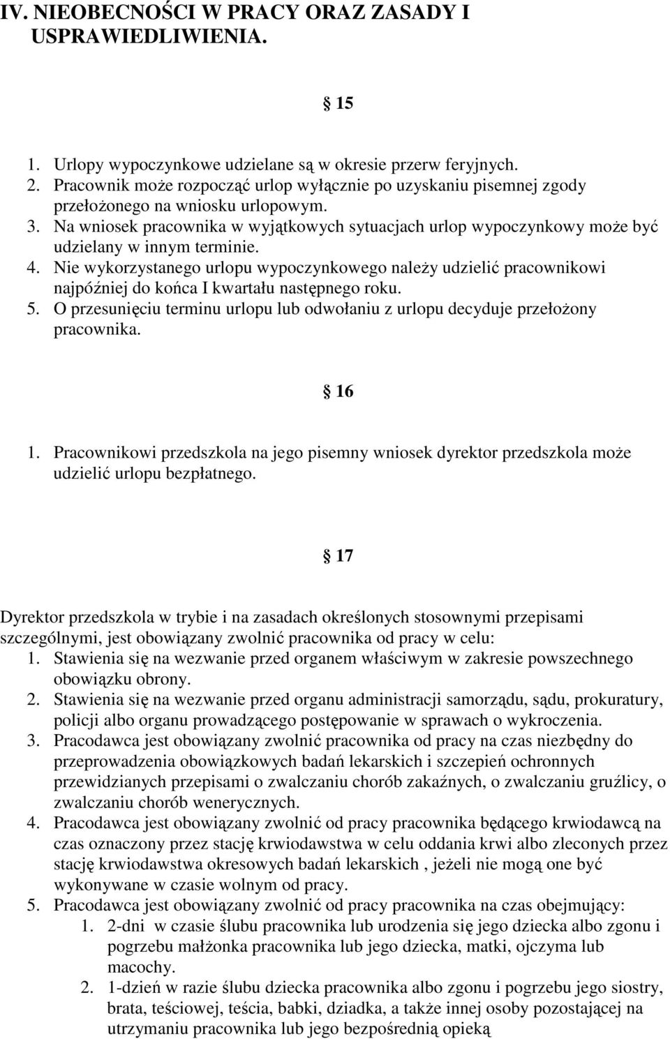 Na wniosek pracownika w wyjątkowych sytuacjach urlop wypoczynkowy moŝe być udzielany w innym terminie. 4.