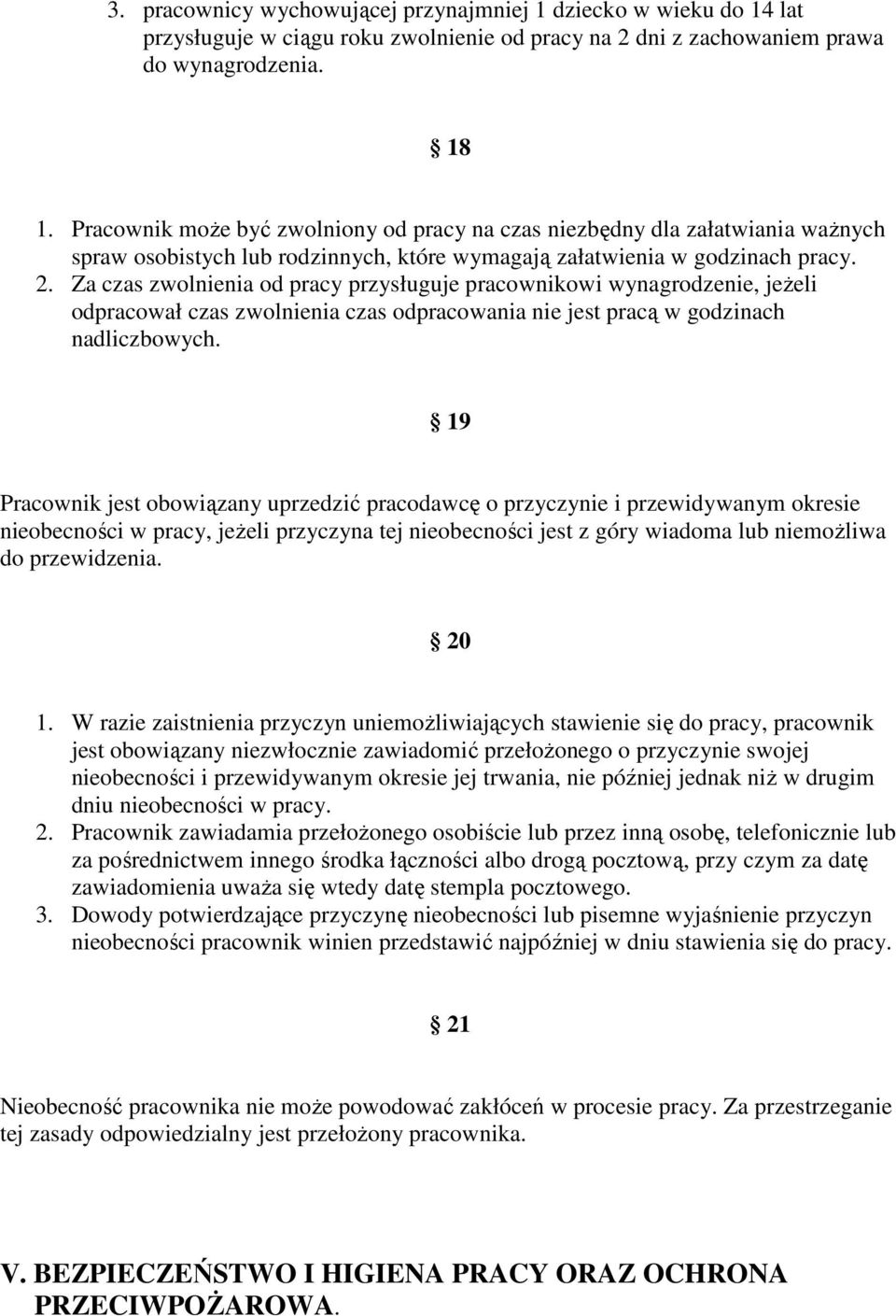 Za czas zwolnienia od pracy przysługuje pracownikowi wynagrodzenie, jeŝeli odpracował czas zwolnienia czas odpracowania nie jest pracą w godzinach nadliczbowych.