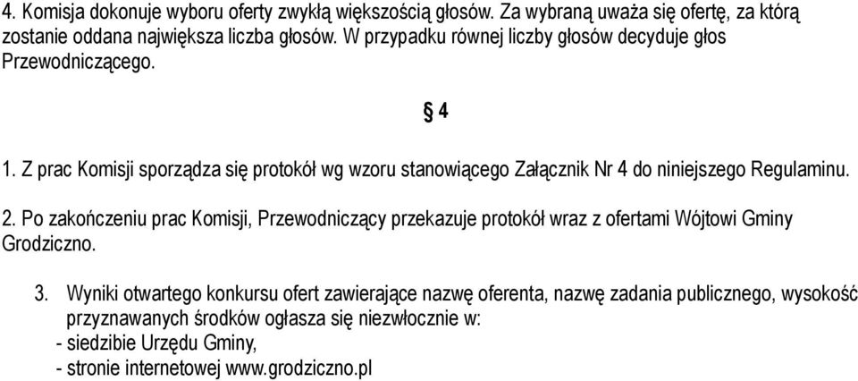 Z prac Komisji sporządza się protokół wg wzoru stanowiącego Załącznik Nr 4 do niniejszego Regulaminu. 2.