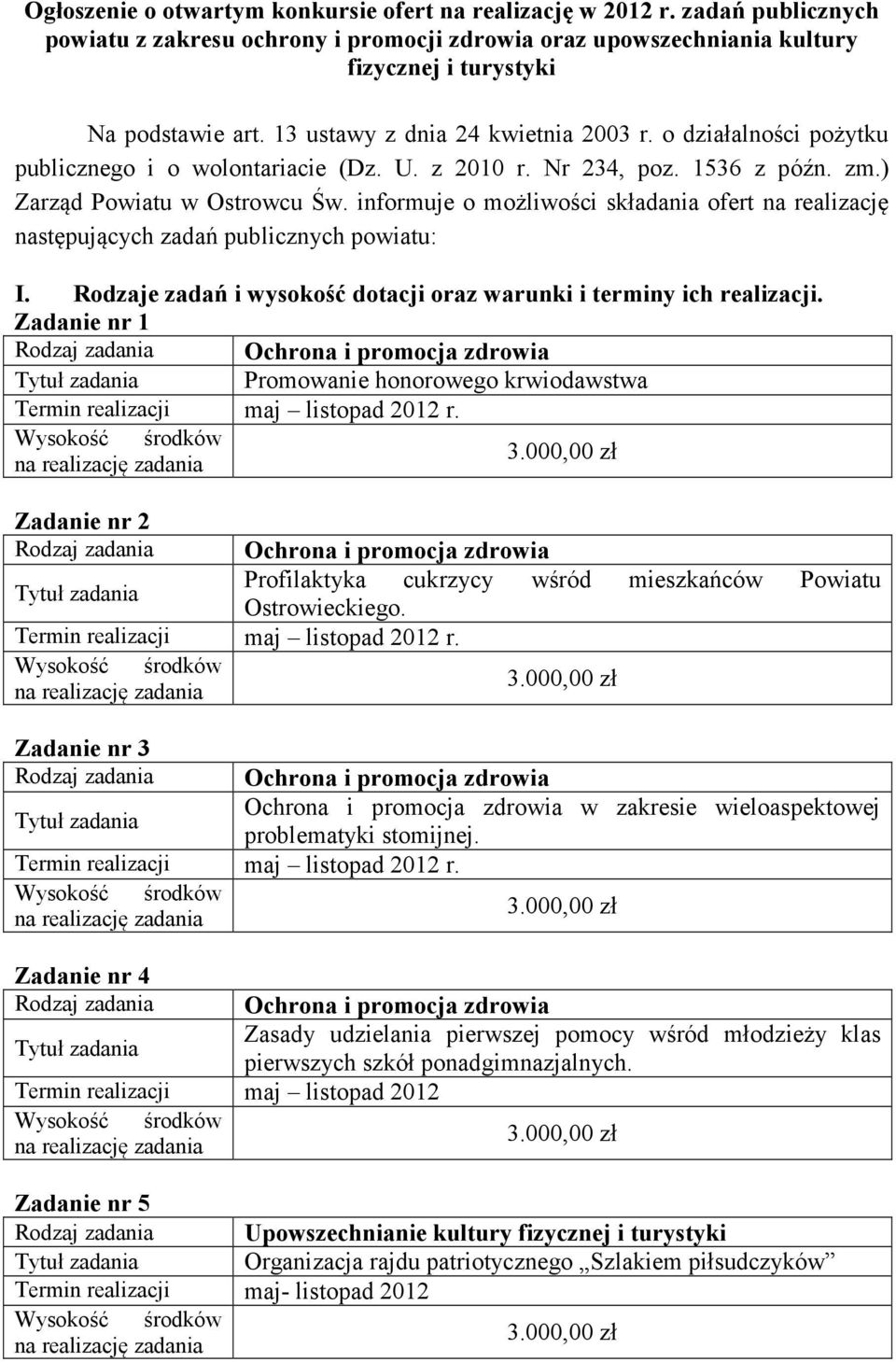 informuje o możliwości składania ofert na realizację następujących zadań publicznych powiatu: I. Rodzaje zadań i wysokość dotacji oraz warunki i terminy ich realizacji.