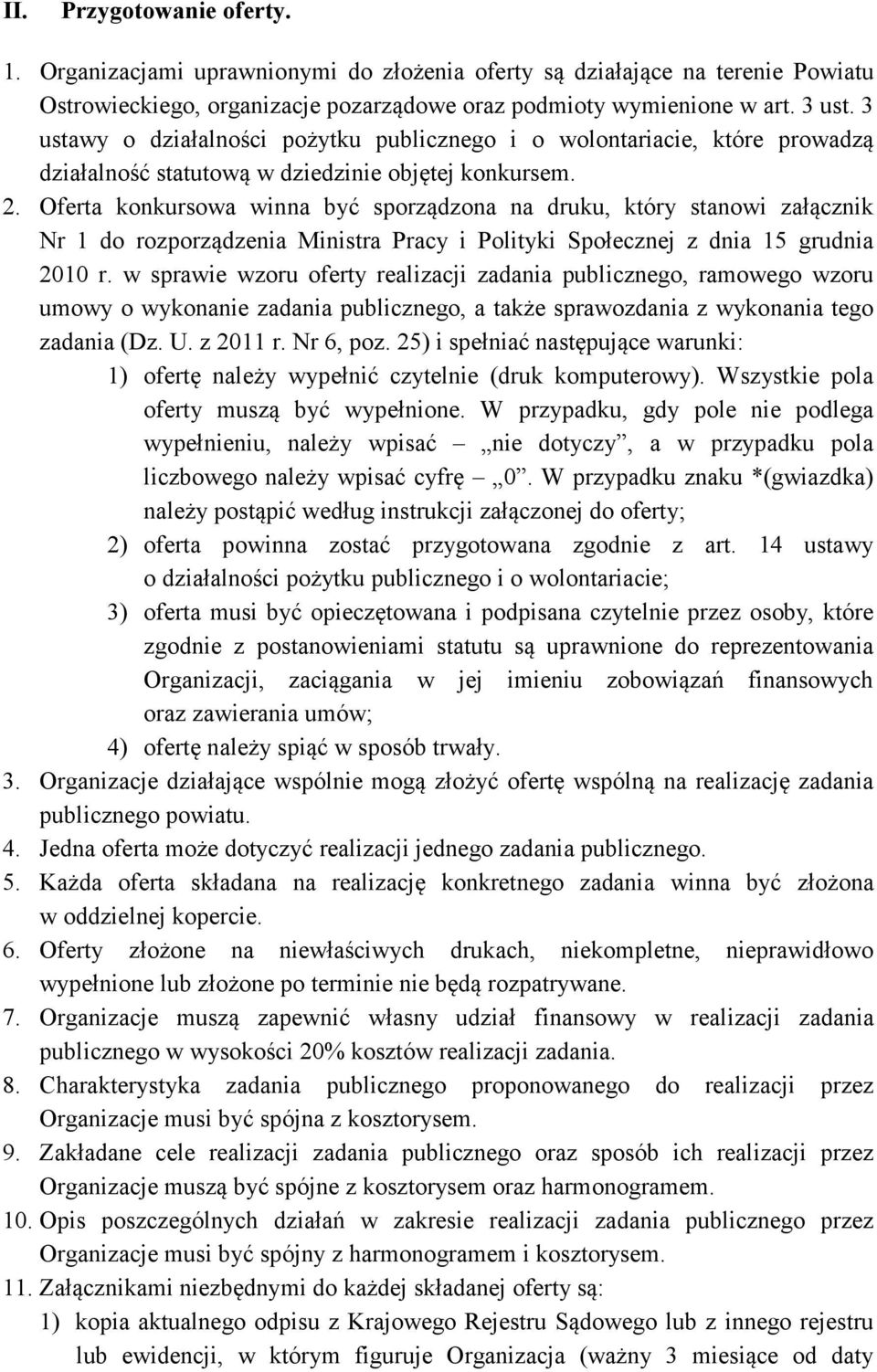 Oferta konkursowa winna być sporządzona na druku, który stanowi załącznik Nr 1 do rozporządzenia Ministra Pracy i Polityki Społecznej z dnia 15 grudnia 2010 r.