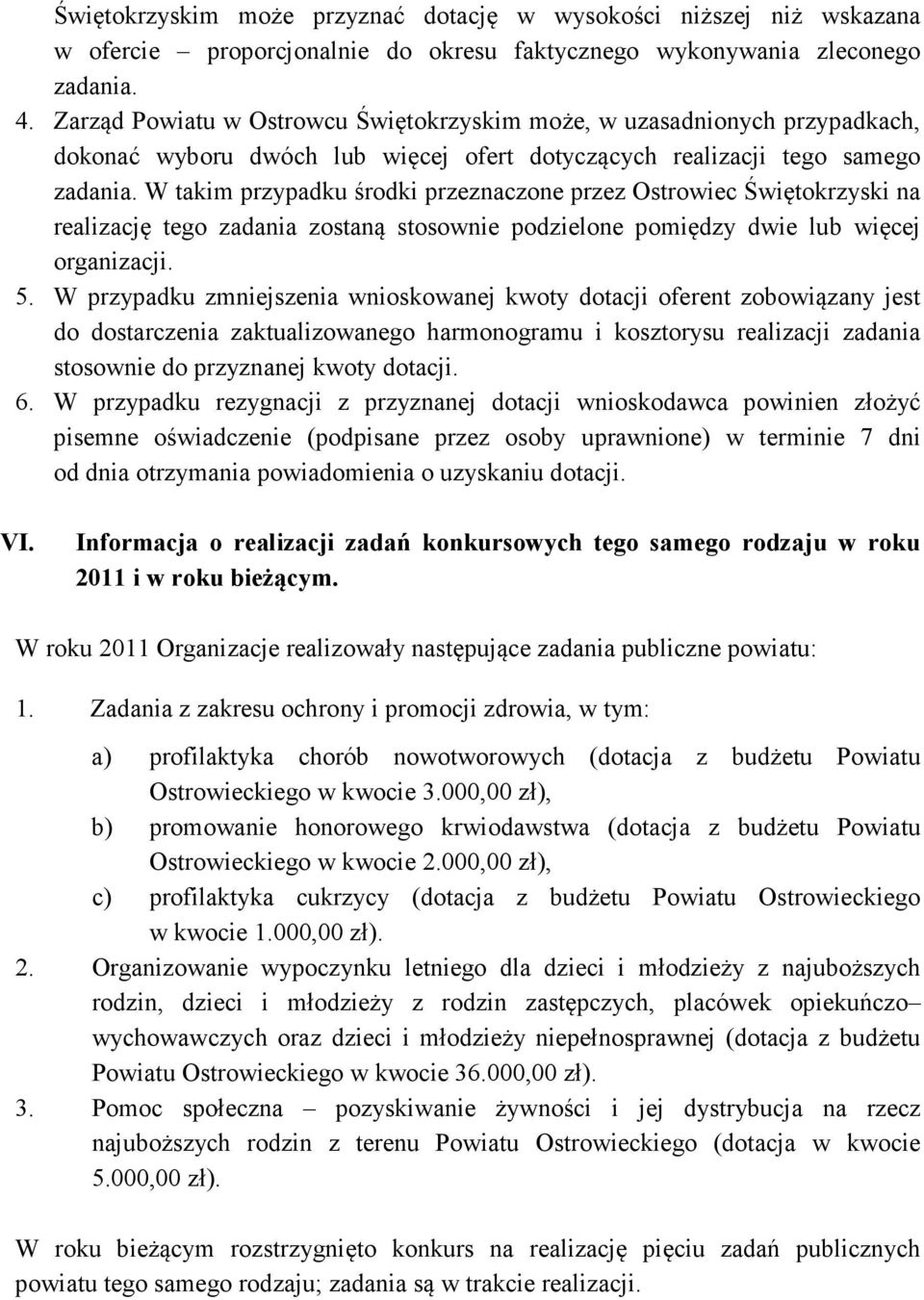 W takim przypadku środki przeznaczone przez Ostrowiec Świętokrzyski na realizację tego zadania zostaną stosownie podzielone pomiędzy dwie lub więcej organizacji. 5.