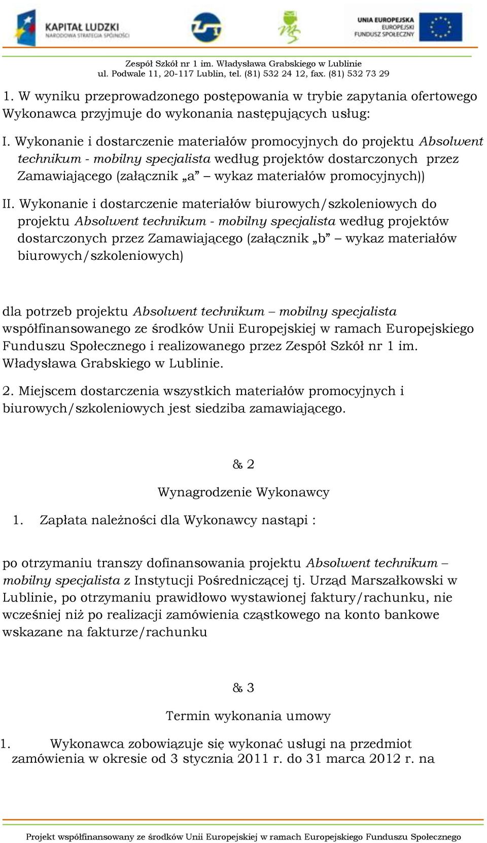 II. Wykonanie i dostarczenie materiałów biurowych/szkoleniowych do projektu Absolwent technikum - mobilny specjalista według projektów dostarczonych przez Zamawiającego (załącznik b wykaz materiałów