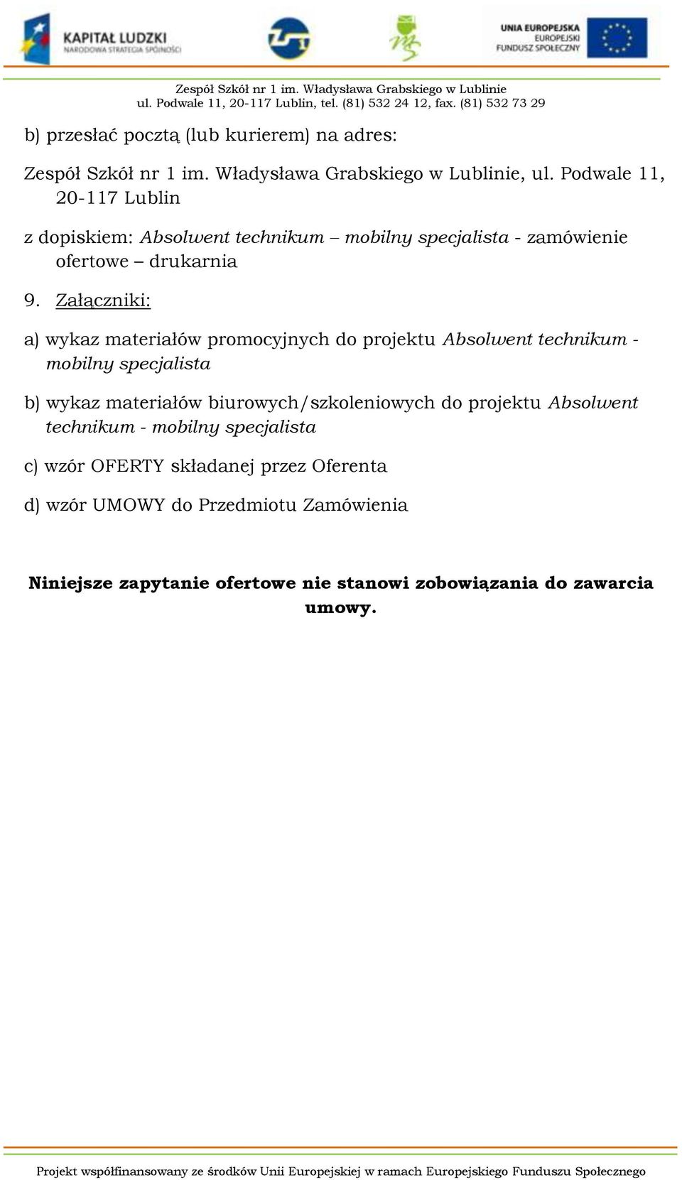 Załączniki: a) wykaz materiałów promocyjnych do projektu Absolwent technikum - mobilny specjalista b) wykaz materiałów