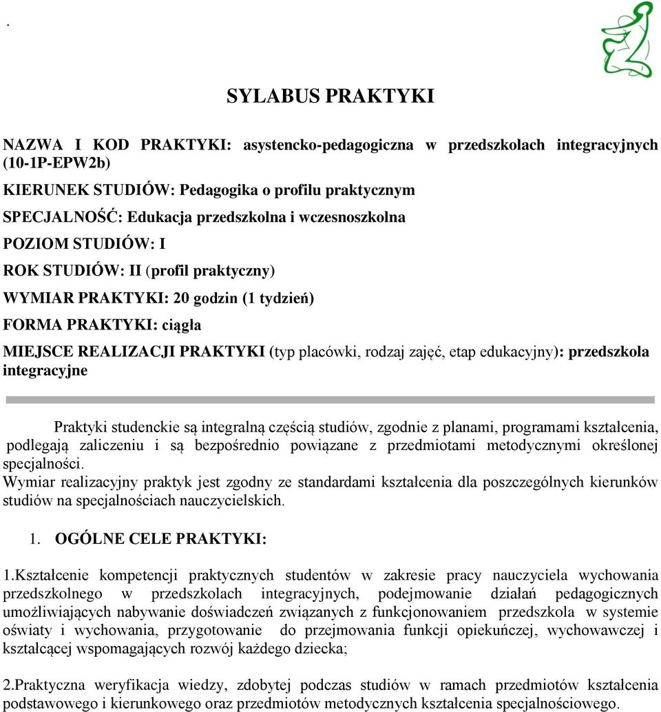 edukacyjny): przedszkola integracyjne Praktyki studenckie są integralną częścią studiów, zgodnie z planami, programami kształcenia, podlegają zaliczeniu i są bezpośrednio powiązane z przedmiotami