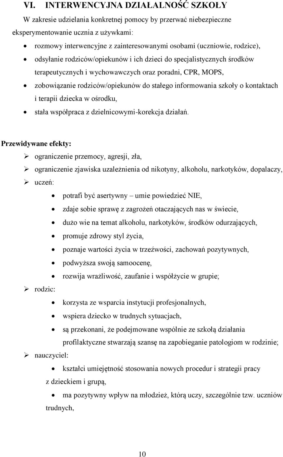 informowania szkoły o kontaktach i terapii dziecka w ośrodku, stała współpraca z dzielnicowymi-korekcja działań.