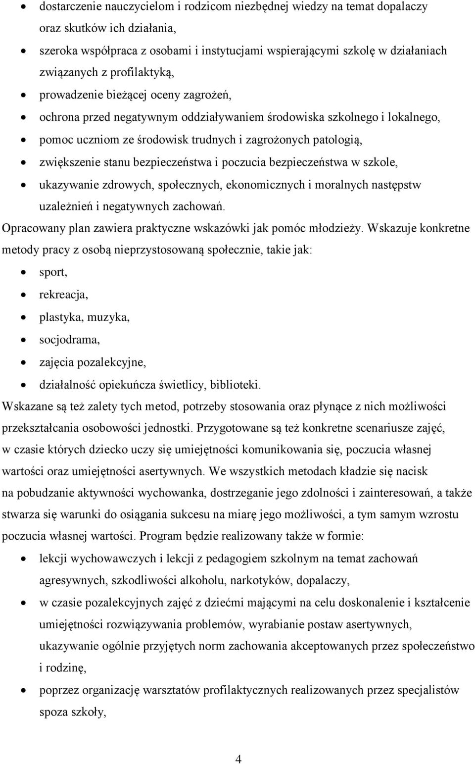 stanu bezpieczeństwa i poczucia bezpieczeństwa w szkole, ukazywanie zdrowych, społecznych, ekonomicznych i moralnych następstw uzależnień i negatywnych zachowań.