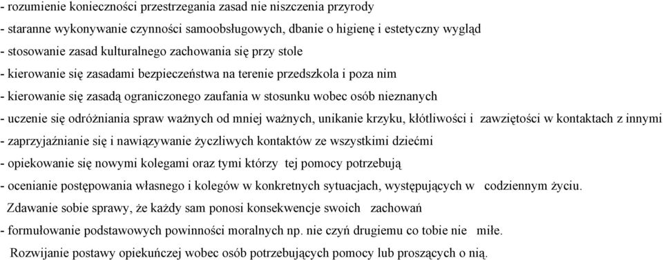 odróżniania spraw ważnych od mniej ważnych, unikanie krzyku, kłótliwości i zawziętości w kontaktach z innymi - zaprzyjaźnianie się i nawiązywanie życzliwych kontaktów ze wszystkimi dziećmi -