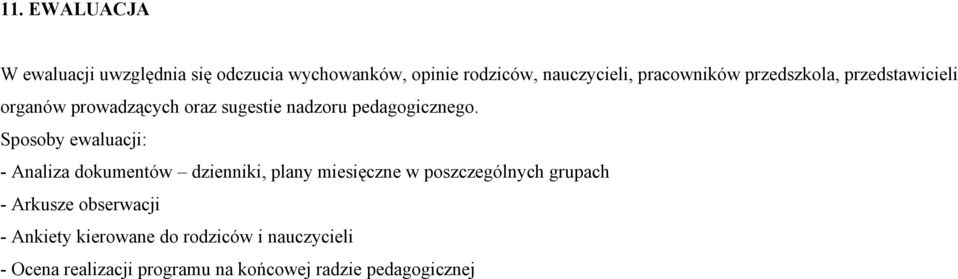 Sposoby ewaluacji: - Analiza dokumentów dzienniki, plany miesięczne w poszczególnych grupach - Arkusze