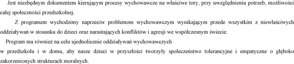 Z programem wychodzimy naprzeciw problemom wychowawczym wynikającym przede wszystkim z niewłaściwych oddziaływań w stosunku do dzieci oraz