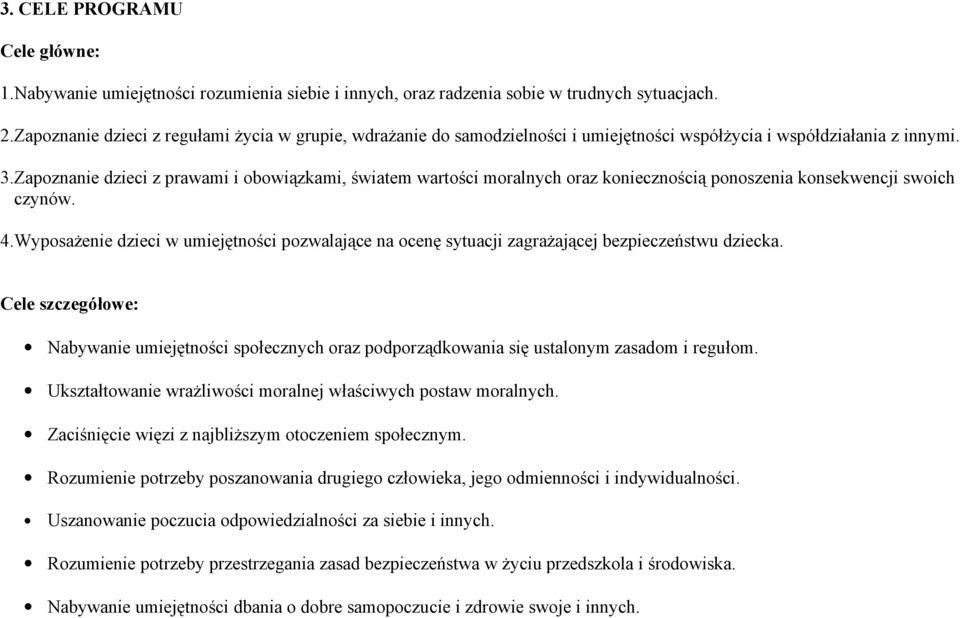 Zapoznanie dzieci z prawami i obowiązkami, światem wartości moralnych oraz koniecznością ponoszenia konsekwencji swoich czynów. 4.