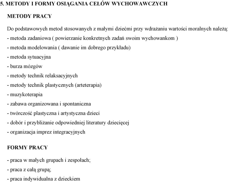 relaksacyjnych - metody technik plastycznych (arteterapia) - muzykoterapia - zabawa organizowana i spontaniczna - twórczość plastyczna i artystyczna dzieci - dobór i