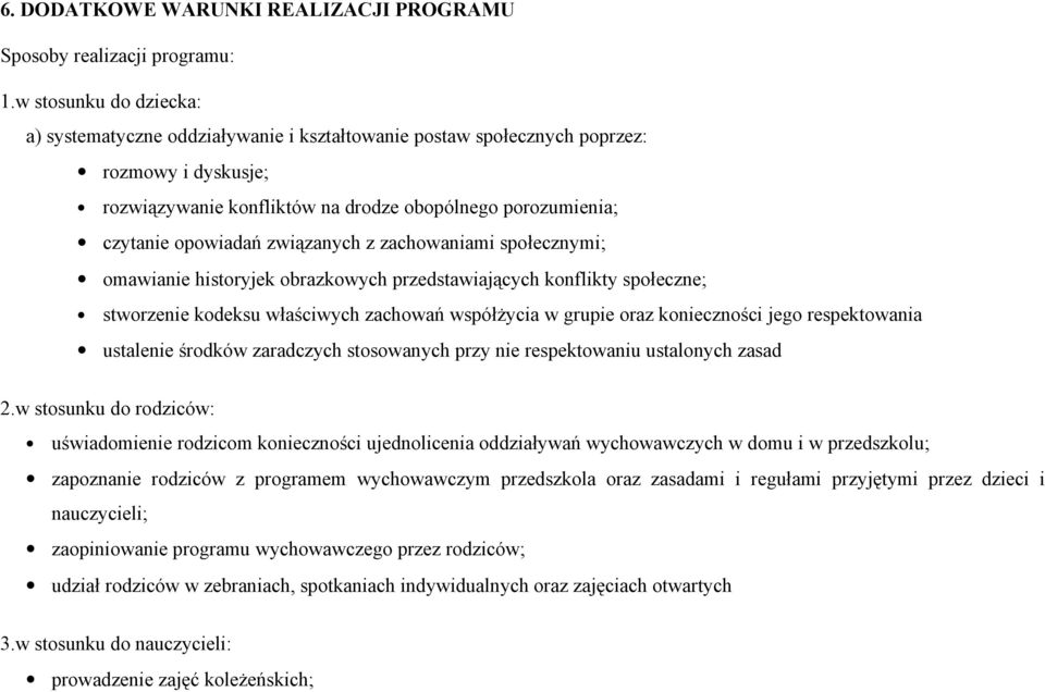 związanych z zachowaniami społecznymi; omawianie historyjek obrazkowych przedstawiających konflikty społeczne; stworzenie kodeksu właściwych zachowań współżycia w grupie oraz konieczności jego