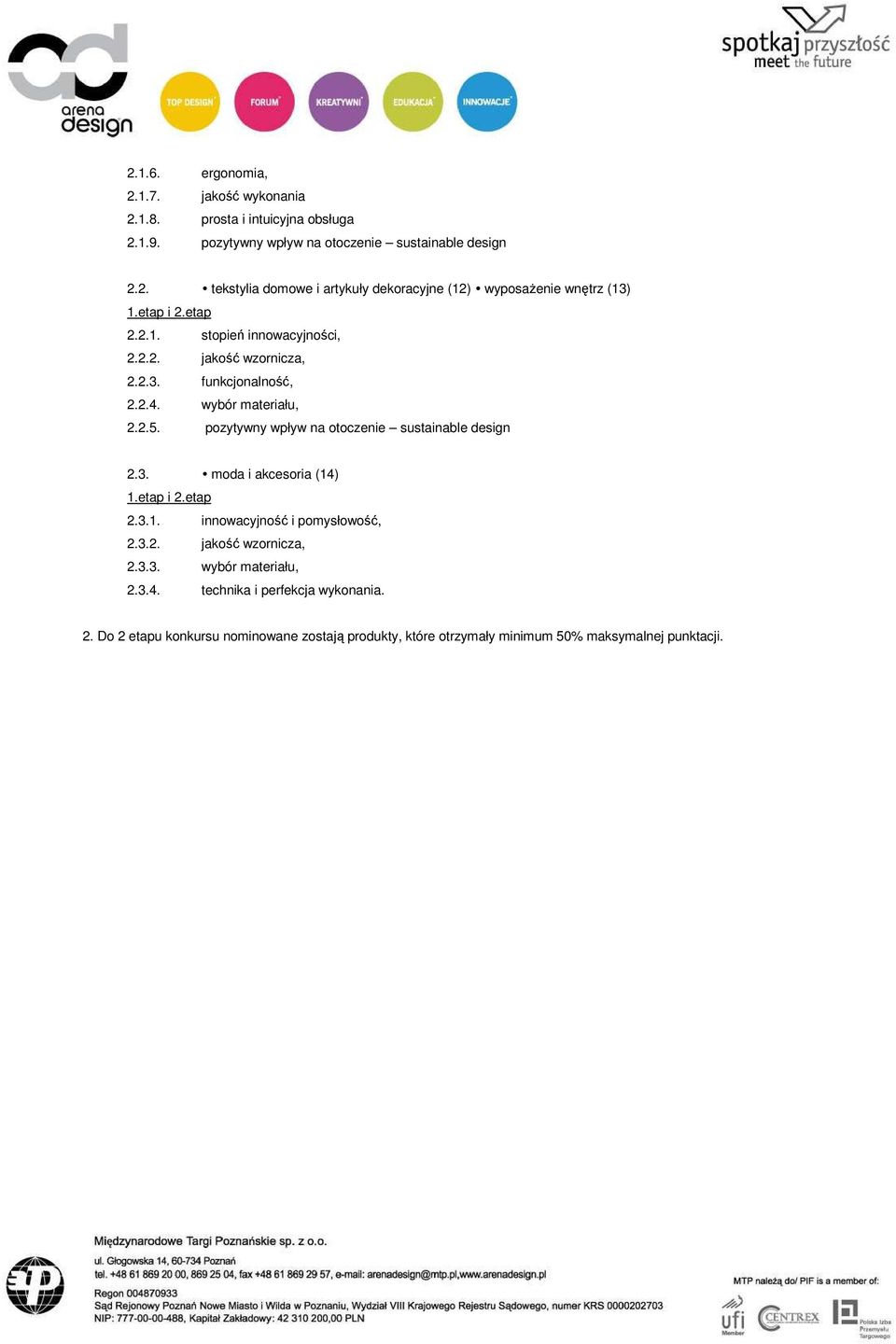 pozytywny wpływ na otoczenie sustainable design 2.3. moda i akcesoria (14) 1.etap i 2.etap 2.3.1. innowacyjność i pomysłowość, 2.3.2. jakość wzornicza, 2.3.3. wybór materiału, 2.