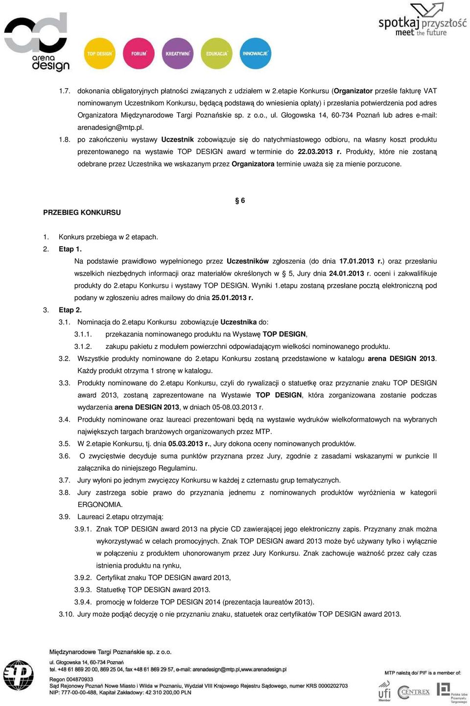 Poznańskie sp. z o.o., ul. Głogowska 14, 60-734 Poznań lub adres e-mail: arenadesign@mtp.pl. 1.8.
