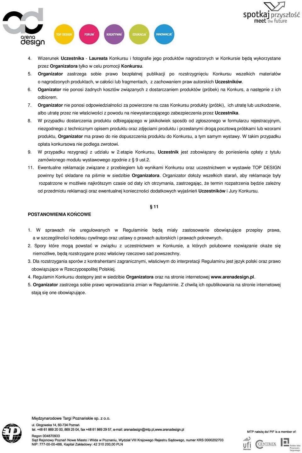 Uczestników. 6. Oganizator nie ponosi Ŝadnych kosztów związanych z dostarczaniem produktów (próbek) na Konkurs, a następnie z ich odbiorem. 7.