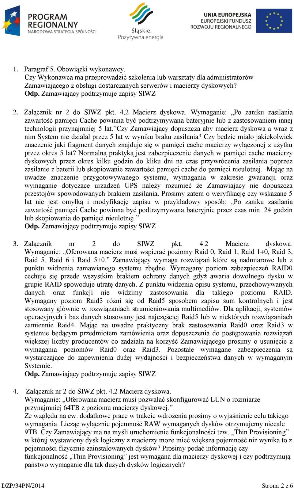 Czy Zamawiający dopuszcza aby macierz dyskowa a wraz z nim System nie działał przez 5 lat w wyniku braku zasilania?