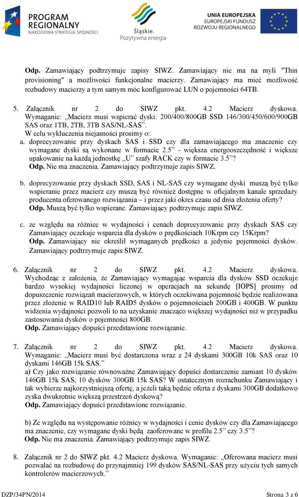 W celu wykluczenia niejasności prosimy o: a. doprecyzowanie przy dyskach SAS i SSD czy dla zamawiającego ma znaczenie czy wymagane dyski są wykonane w formacie 2.