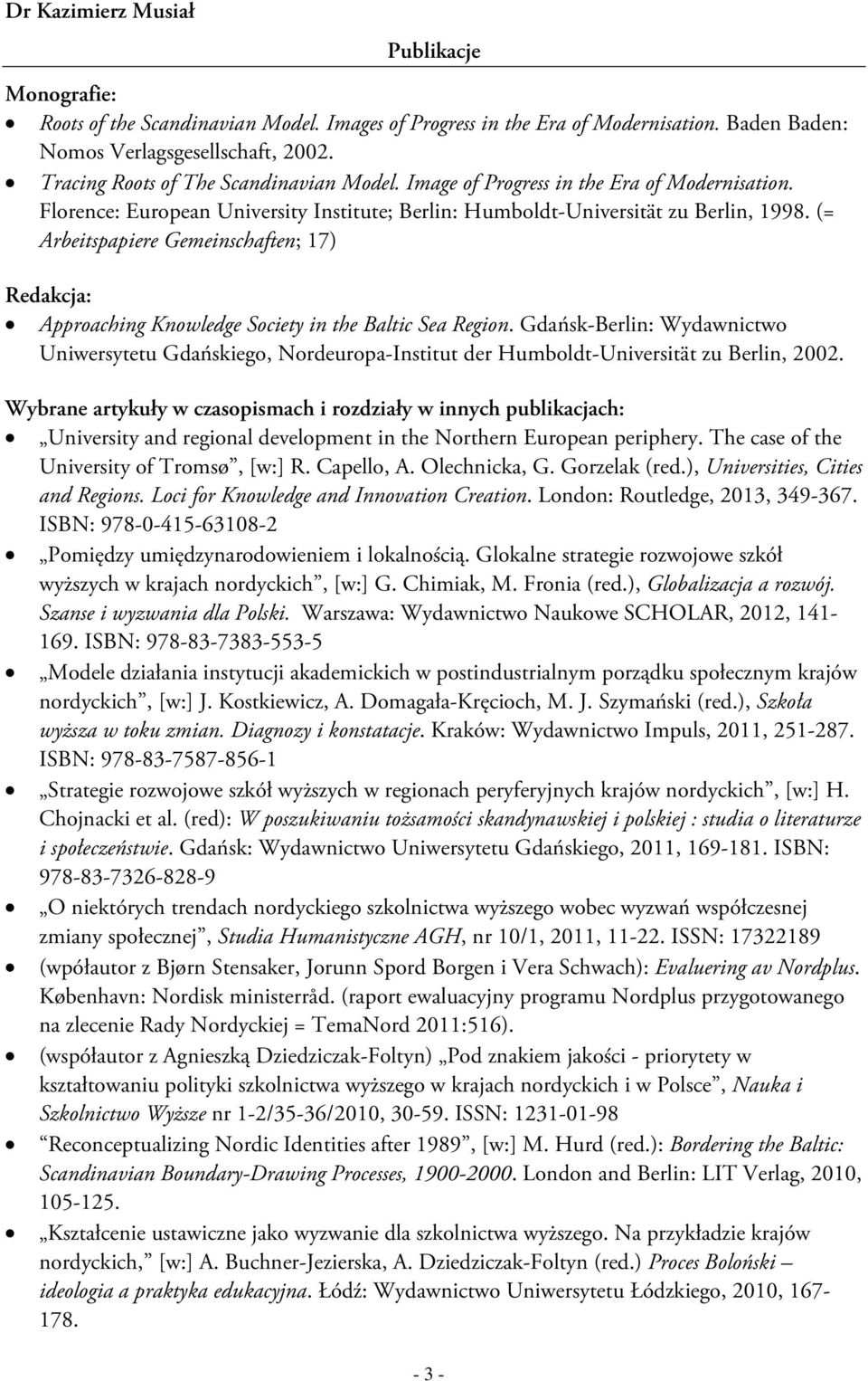 (= Arbeitspapiere Gemeinschaften; 17) Redakcja: Approaching Knowledge Society in the Baltic Sea Region.