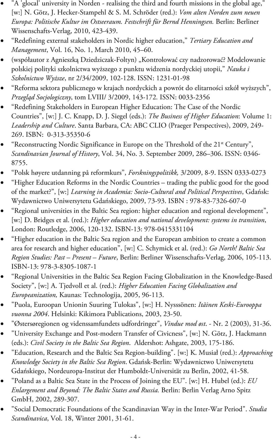 Redefining external stakeholders in Nordic higher education, Tertiary Education and Management, Vol. 16, No. 1, March 2010, 45 60.