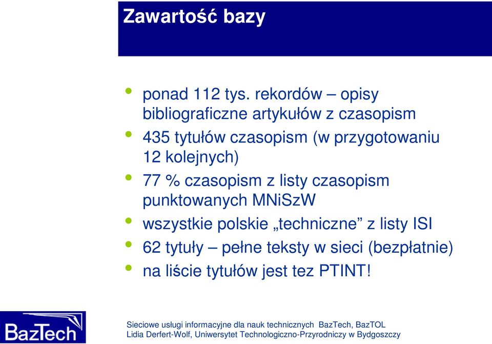 (w przygotowaniu 12 kolejnych) 77 % czasopism z listy czasopism punktowanych