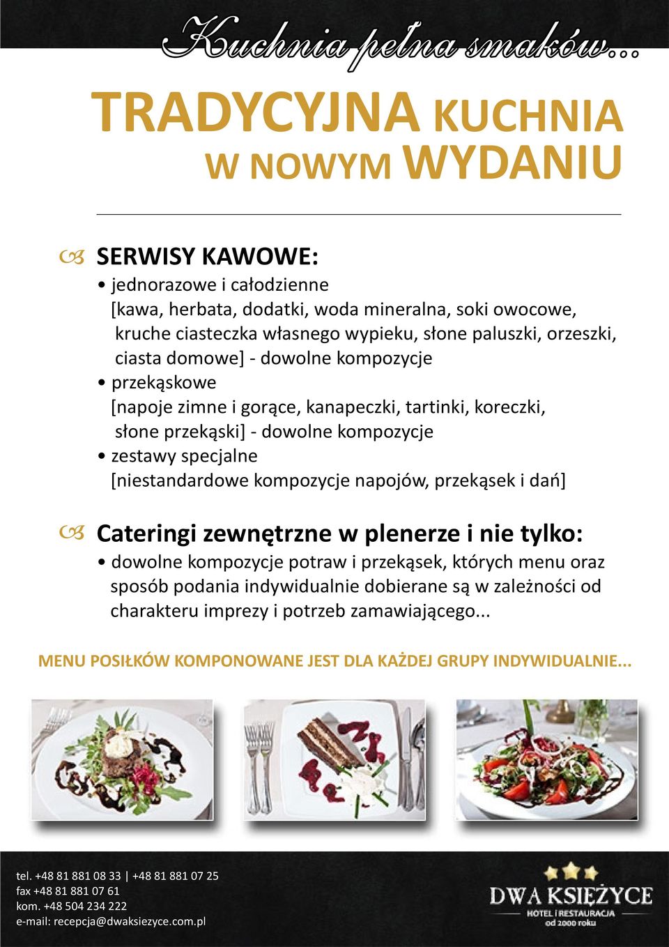 zestawy specjalne [niestandardowe kompozycje napojów, przek¹sek i dañ] Cateringi zewnêtrzne w plenerze i nie tylko: dowolne kompozycje potraw i przek¹sek, których menu