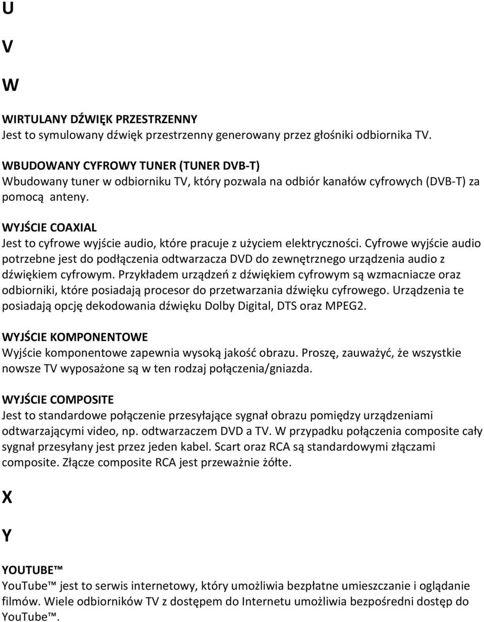 WYJŚCIE COAXIAL Jest to cyfrowe wyjście audio, które pracuje z użyciem elektryczności.