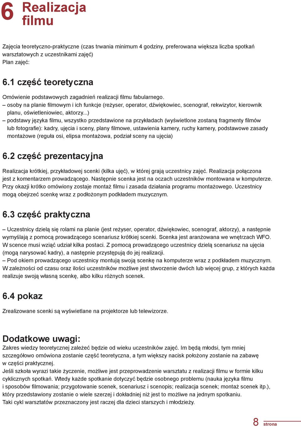 osoby na planie filmowym i ich funkcje (reżyser, operator, dźwiękowiec, scenograf, rekwizytor, kierownik planu, oświetleniowiec, aktorzy.