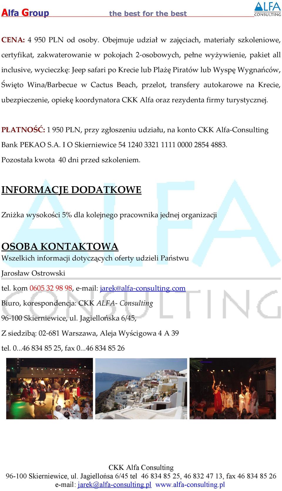 Wyspę Wygnańców, Święto Wina/Barbecue w Cactus Beach, przelot, transfery autokarowe na Krecie, ubezpieczenie, opiekę koordynatora CKK Alfa oraz rezydenta firmy turystycznej.