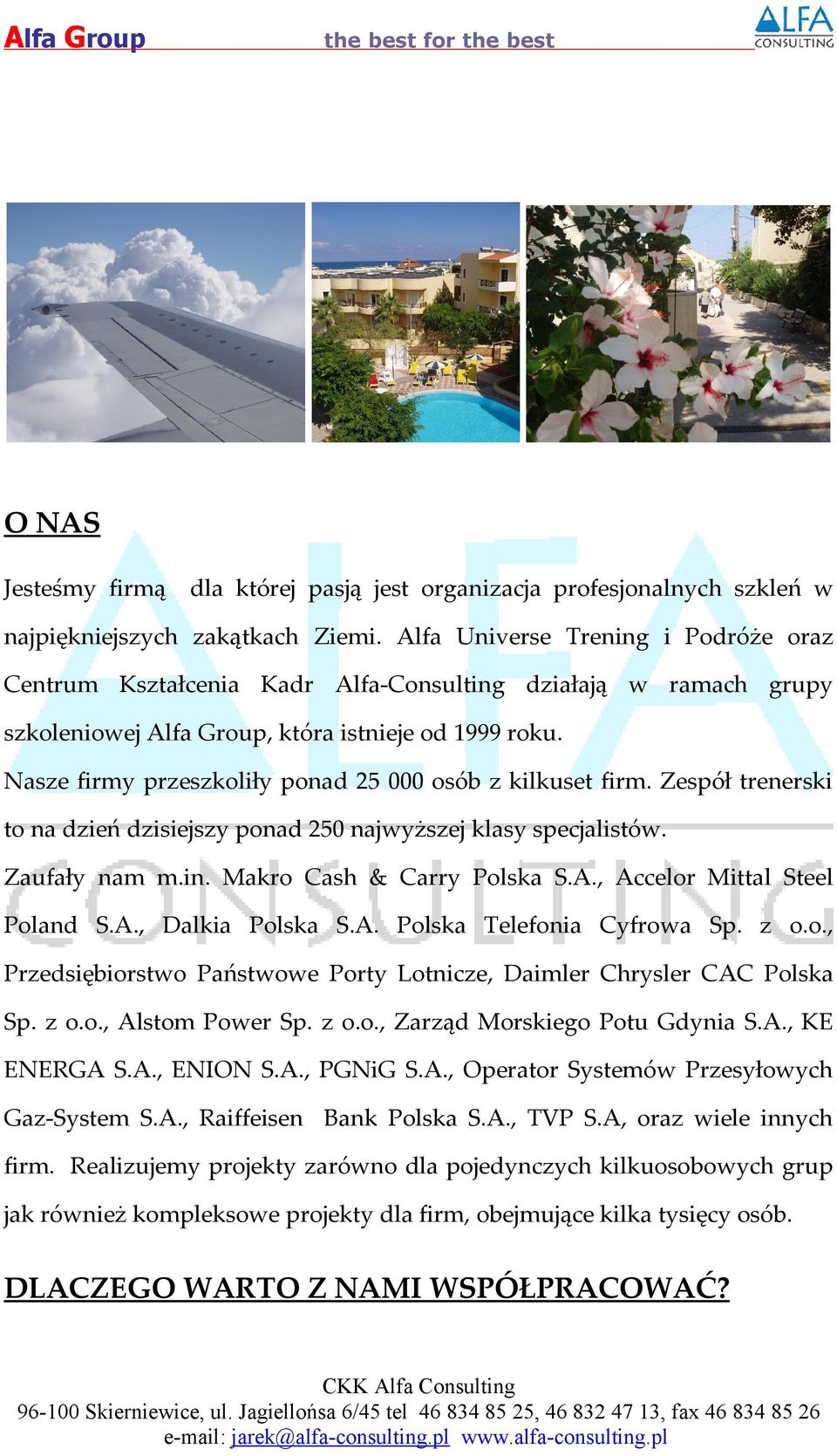 Nasze firmy przeszkoliły ponad 25 000 osób z kilkuset firm. Zespół trenerski to na dzień dzisiejszy ponad 250 najwyższej klasy specjalistów. Zaufały nam m.in. Makro Cash & Carry Polska S.A.