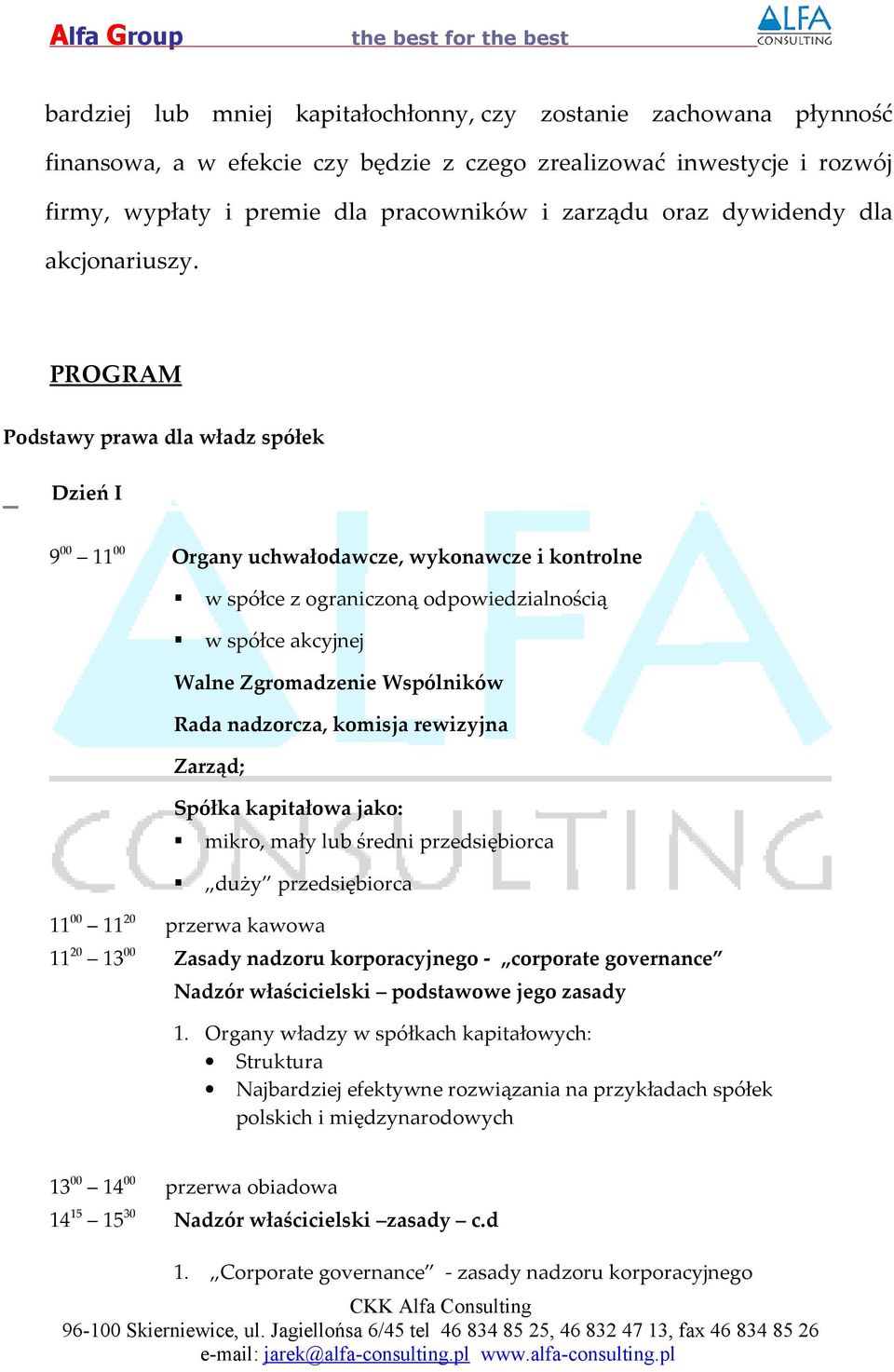PROGRAM Podstawy prawa dla władz spółek Dzień I 900 1100 Organy uchwałodawcze, wykonawcze i kontrolne w spółce z ograniczoną odpowiedzialnością w spółce akcyjnej Walne Zgromadzenie Wspólników Rada