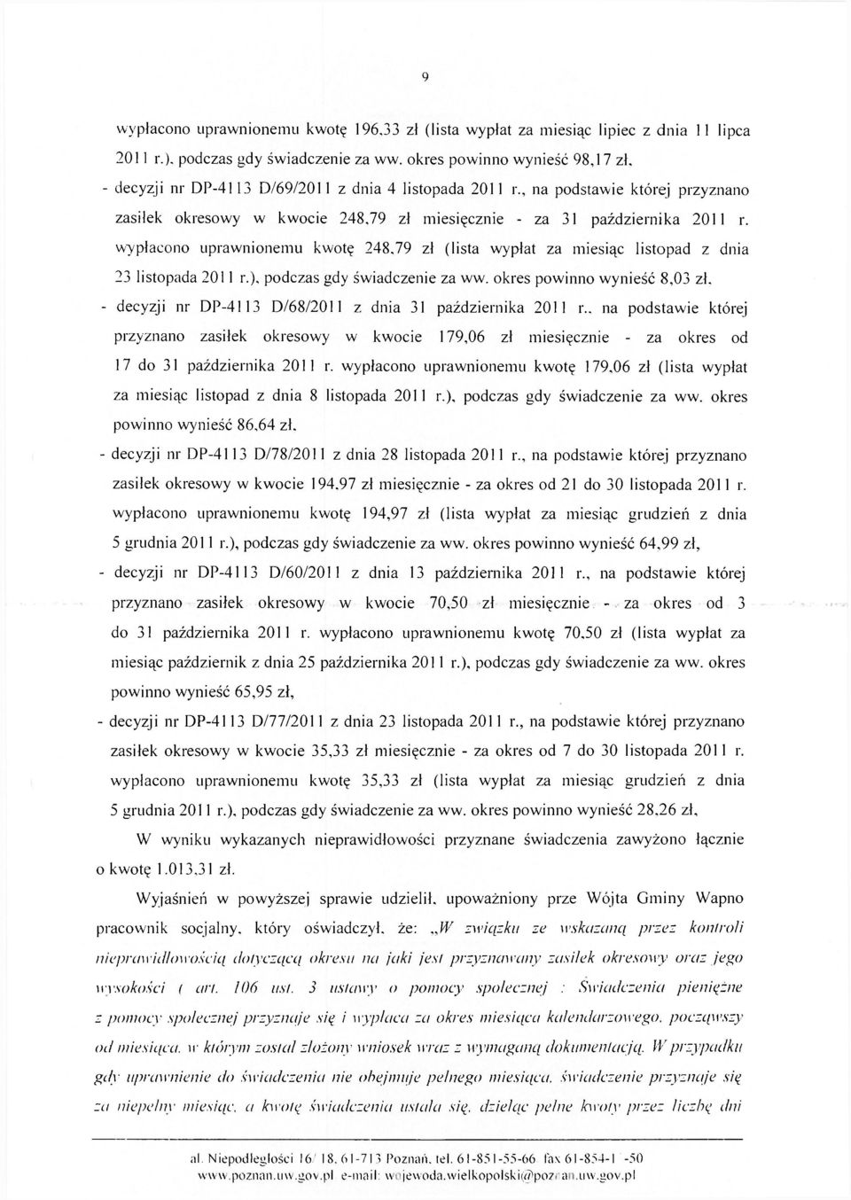 wypłacono uprawnionemu kwotę 248,79 zł (lista wypłat za miesiąc listopad z dnia 23 listopada 2011 r.), podczas gdy świadczenie za ww. okres powinno wynieść 8,03 zł.