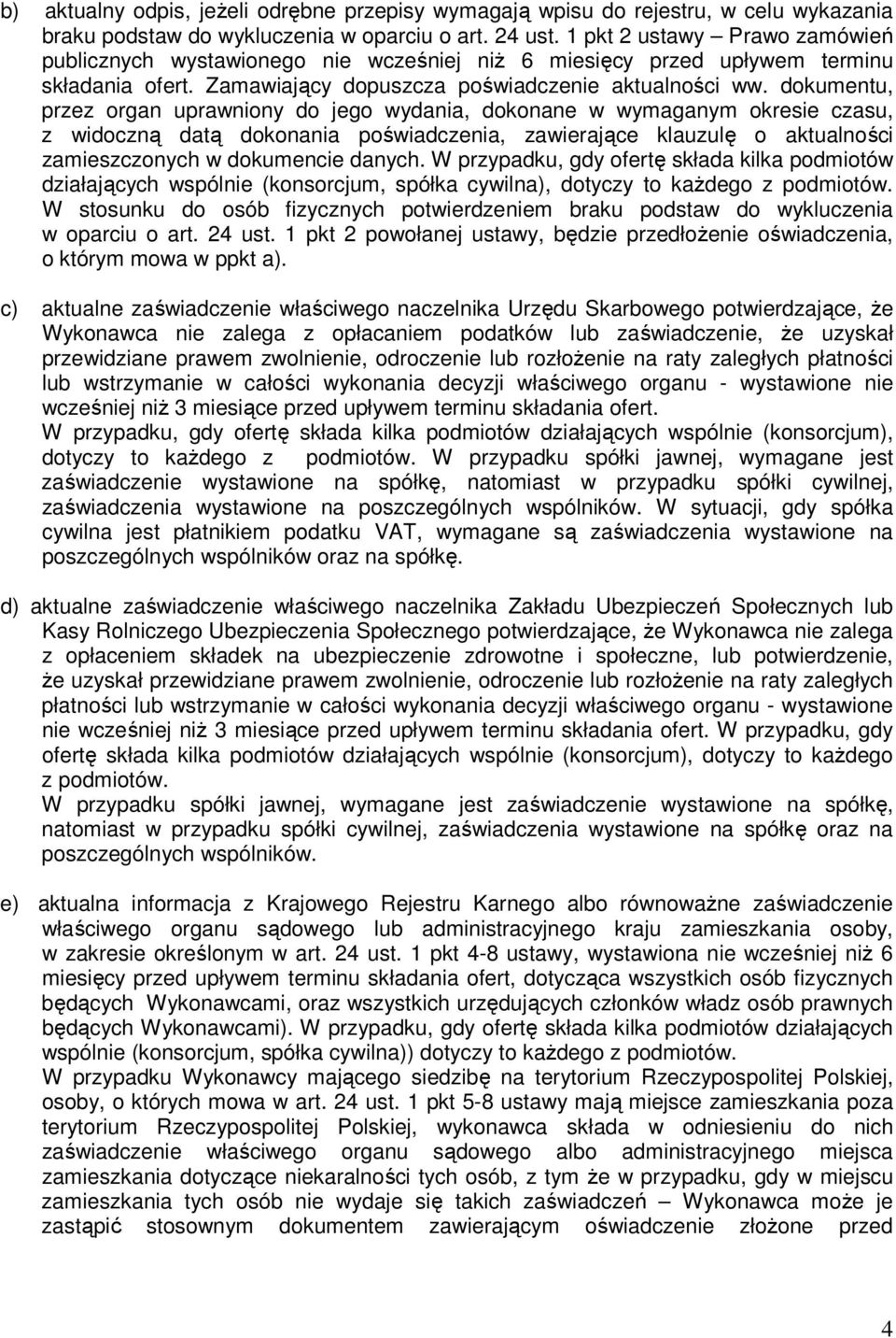 dokumentu, przez organ uprawniony do jego wydania, dokonane w wymaganym okresie czasu, z widoczną datą dokonania poświadczenia, zawierające klauzulę o aktualności zamieszczonych w dokumencie danych.