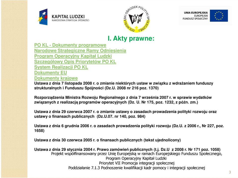 1370) Rozporządzenia Ministra Rozwoju Regionalnego z dnia 7 września 2007 r. w sprawie wydatków związanych z realizacją programów operacyjnych (Dz. U. Nr 175, poz. 1232, z późn. zm.