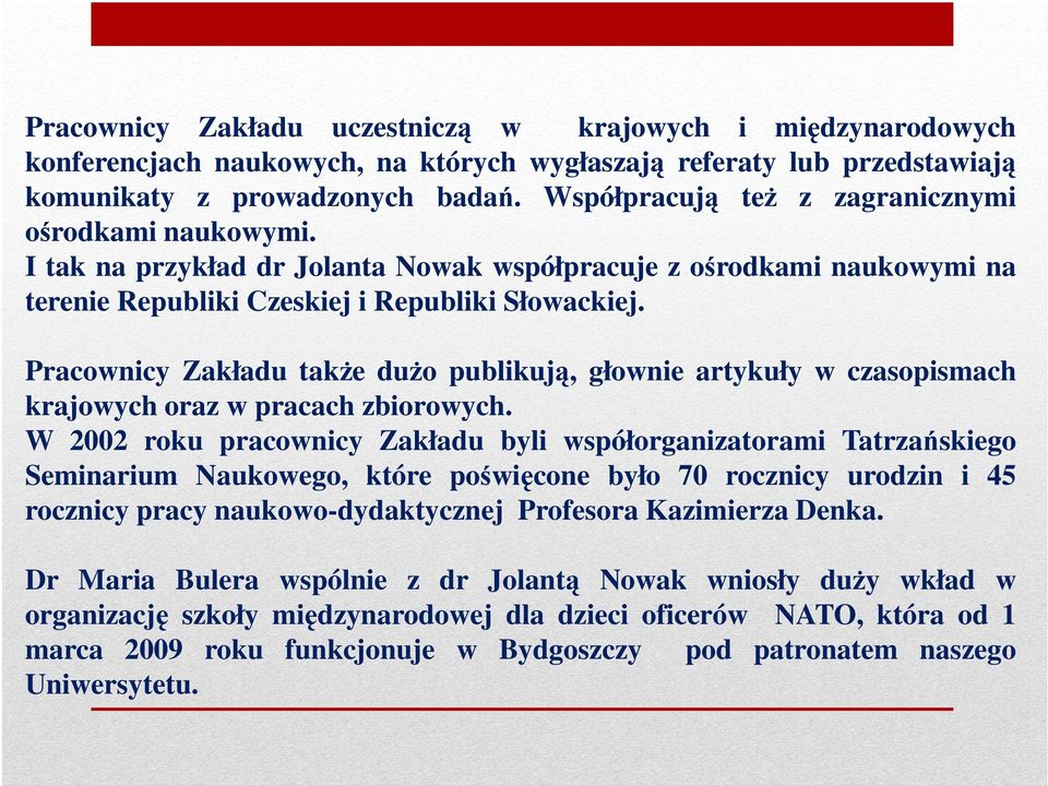 Pracownicy Zakładu takŝe duŝo publikują, głownie artykuły w czasopismach krajowych oraz w pracach zbiorowych.