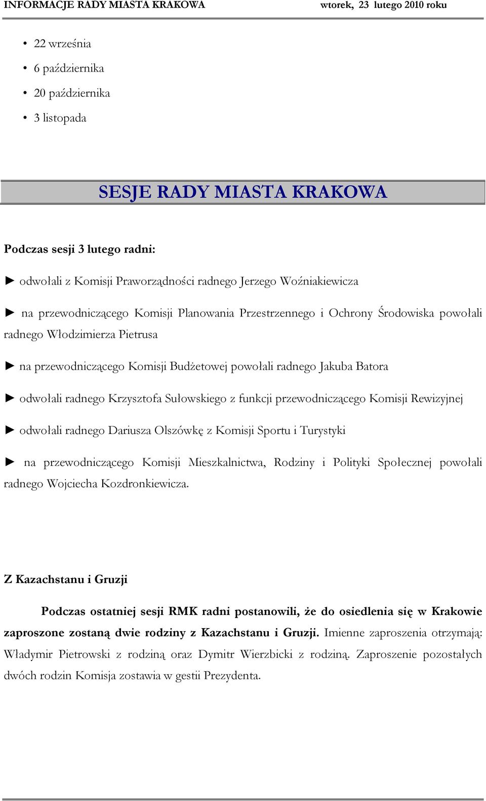 Sułowskiego z funkcji przewodniczącego Komisji Rewizyjnej odwołali radnego Dariusza Olszówkę z Komisji Sportu i Turystyki na przewodniczącego Komisji Mieszkalnictwa, Rodziny i Polityki Społecznej