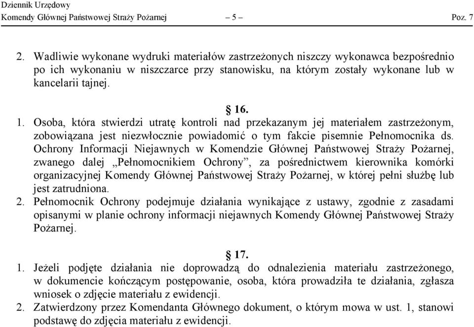 . 1. Osoba, która stwierdzi utratę kontroli nad przekazanym jej materiałem zastrzeżonym, zobowiązana jest niezwłocznie powiadomić o tym fakcie pisemnie Pełnomocnika ds.