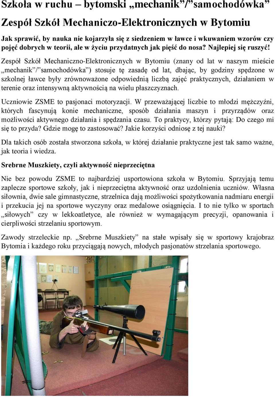 Zespół Szkół Mechaniczno-Elektronicznych w Bytomiu (znany od lat w naszym mieście mechanik / samochodówka ) stosuje tę zasadę od lat, dbając, by godziny spędzone w szkolnej ławce były zrównoważone