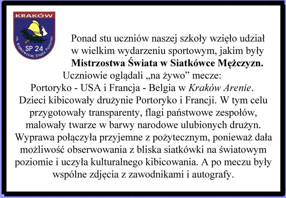 W tym celu przygotowały transparenty, flagi państwowe zespołów, malowały twarze w barwy narodowe ulubionych drużyn.