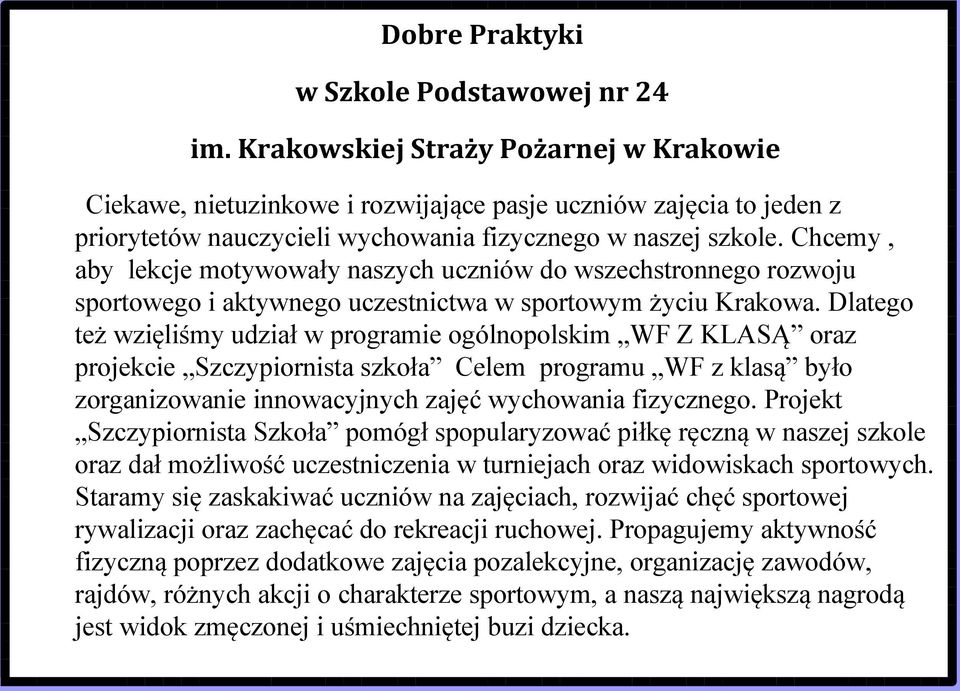 Chcemy, aby lekcje motywowały naszych uczniów do wszechstronnego rozwoju sportowego i aktywnego uczestnictwa w sportowym życiu Krakowa.