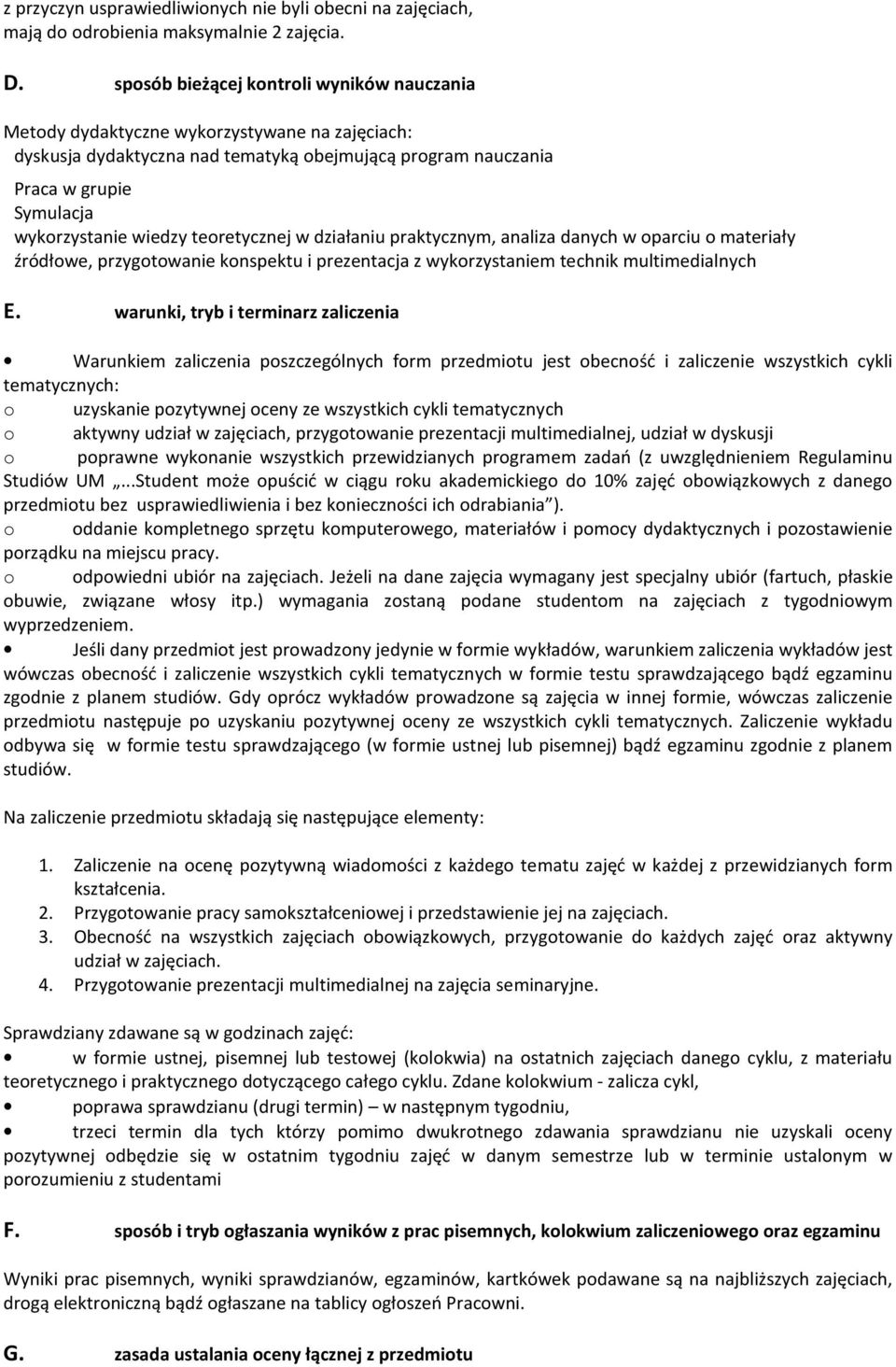 teoretycznej w działaniu praktycznym, analiza danych w oparciu o materiały źródłowe, przygotowanie konspektu i prezentacja z wykorzystaniem technik multimedialnych E.